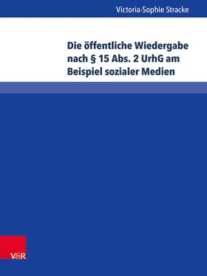 cover image of Die öffentliche Wiedergabe nach § 15 Abs. 2 UrhG am Beispiel sozialer Medien